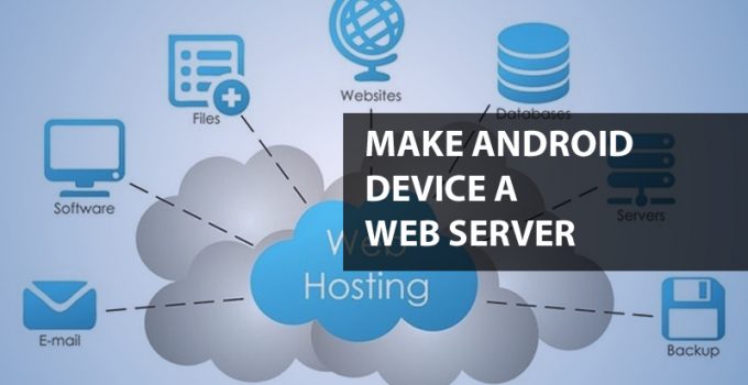 5 Best App To Make Your Android Device a Web Server