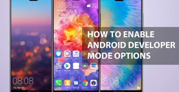 How To Enable Android Developer Mode Options in Huawei P20